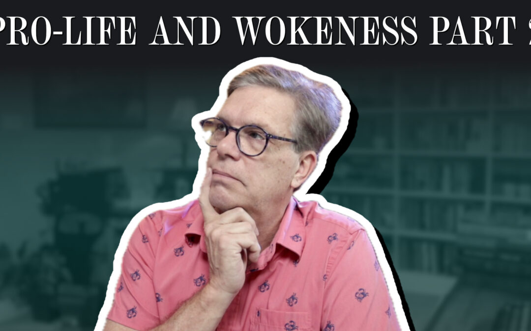 Pro-life and Wokeness Part 2