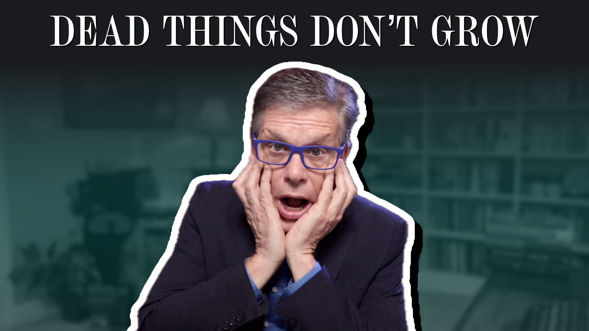 Dead things don’t grow