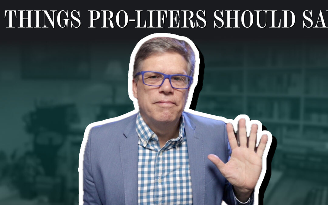 5 things pro-lifers should say