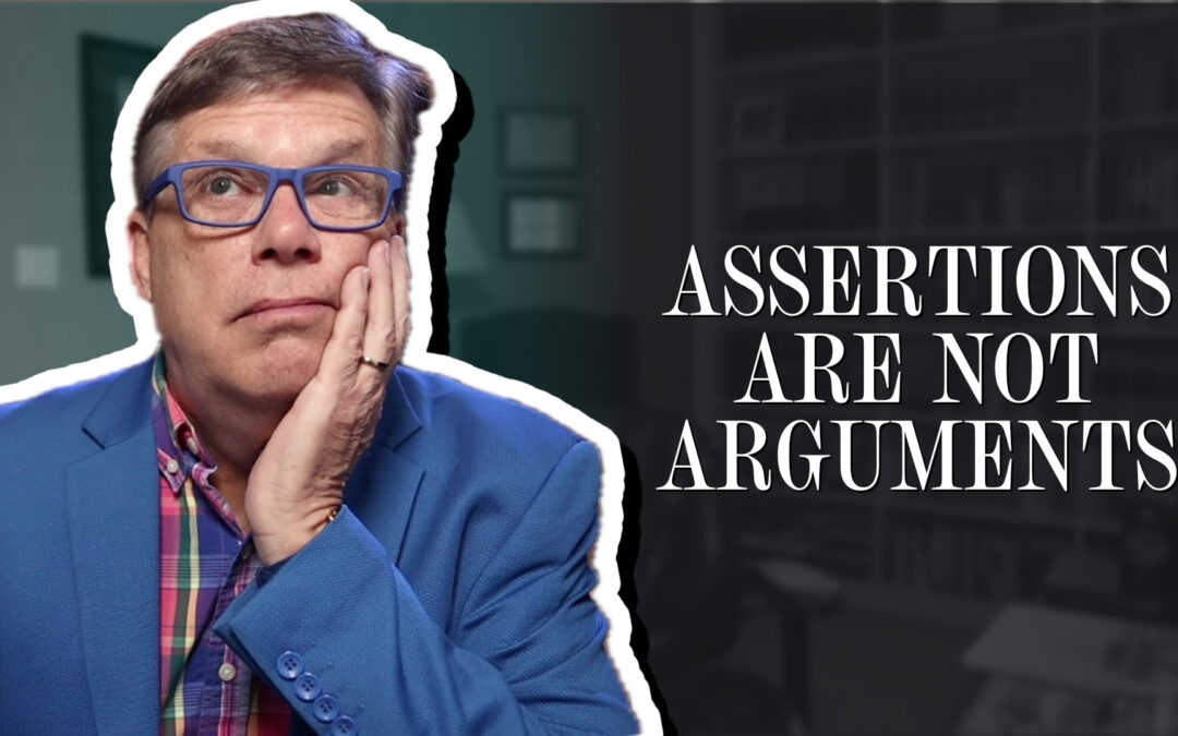 Assertions are not arguments