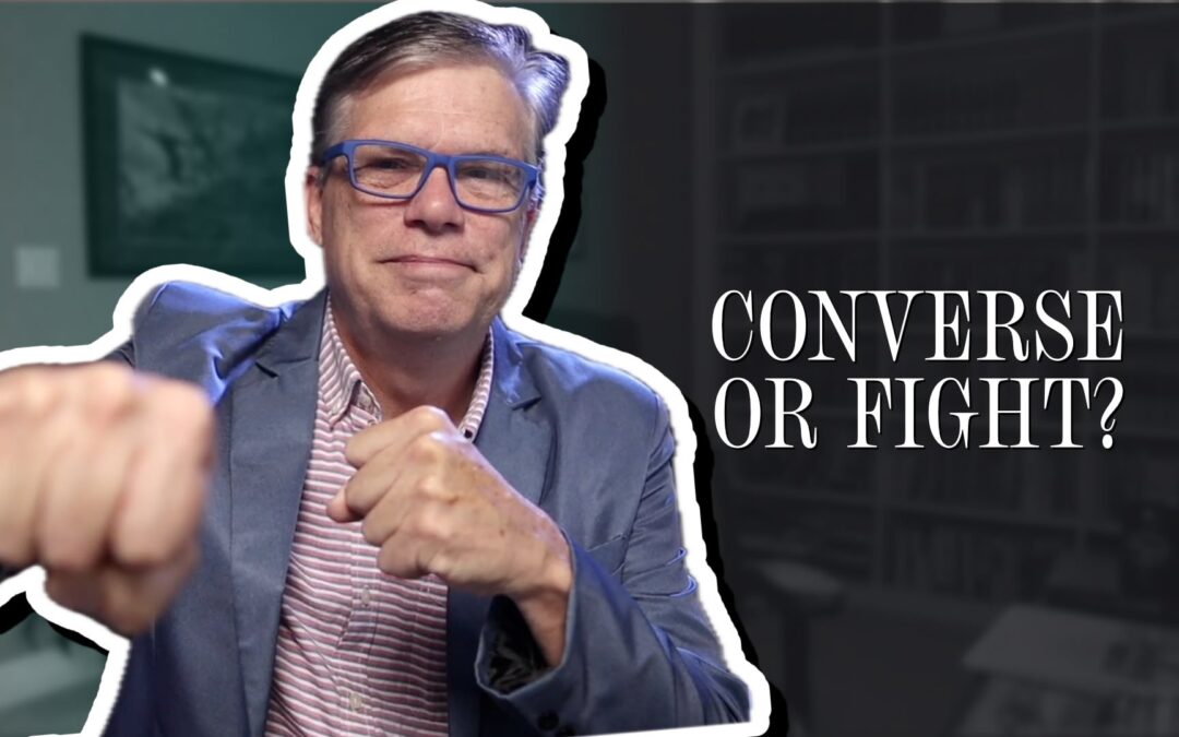 Have a Conversation, Not a Fight