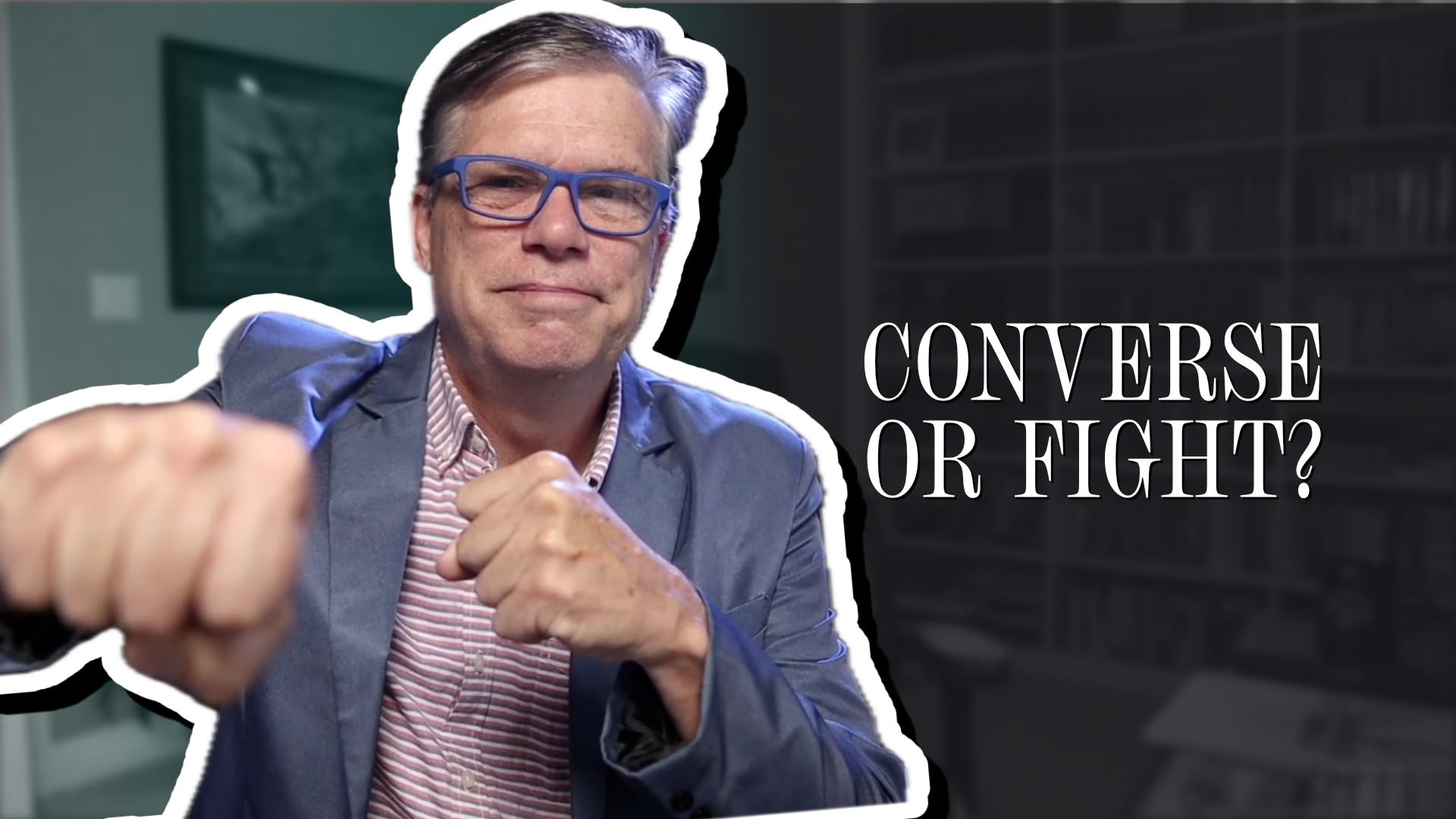 Have a Conversation, Not a Fight