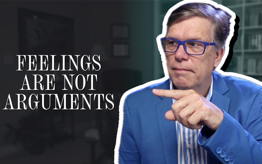Feelings are not arguments