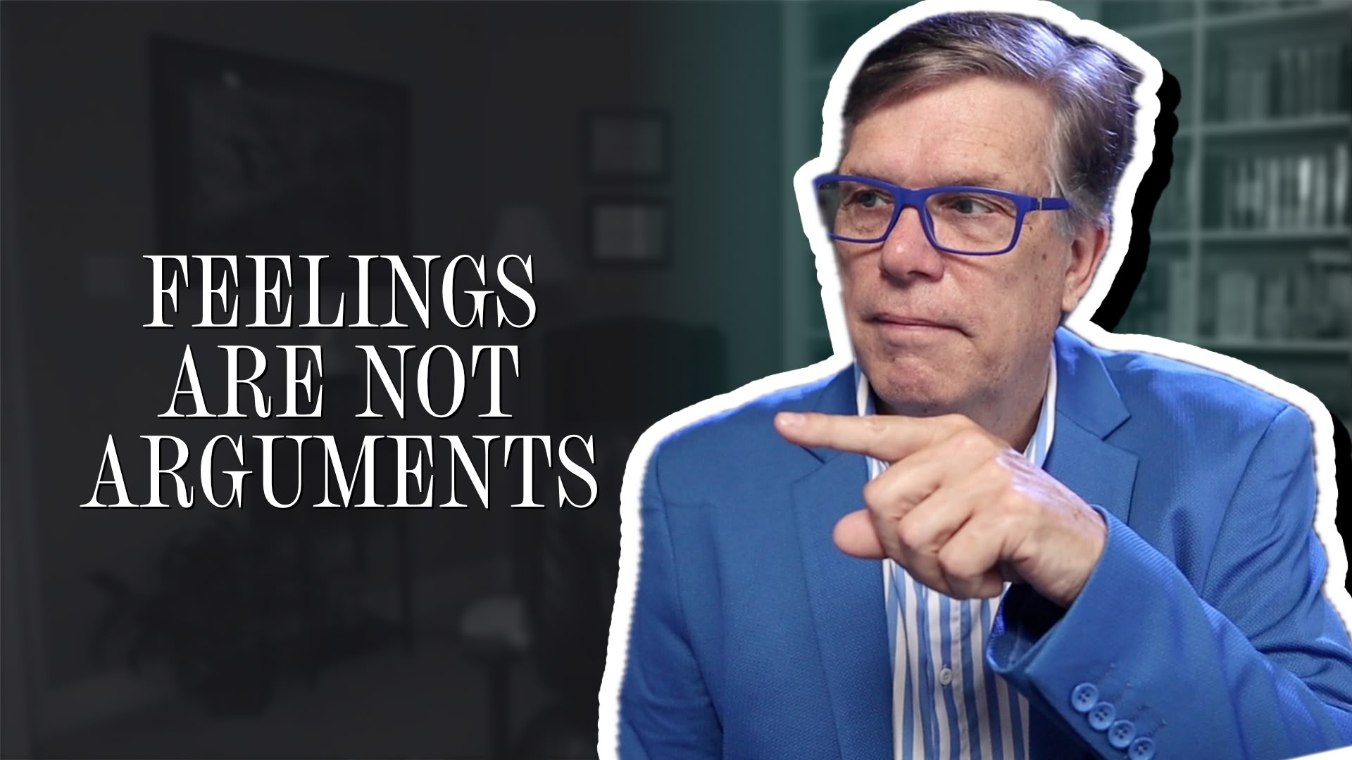 Feelings are not arguments