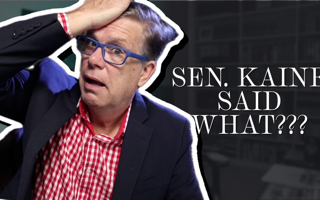 Senator Kaine has no clue what he’s talking about