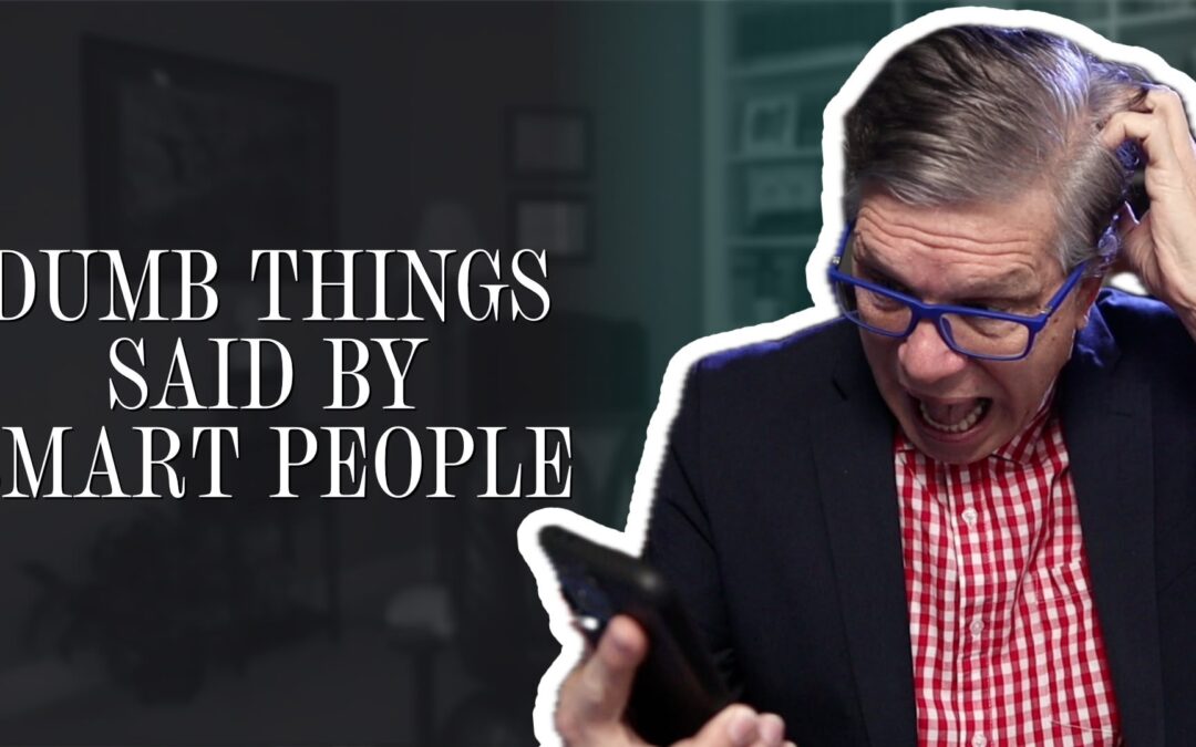 Dumb things said by smart people