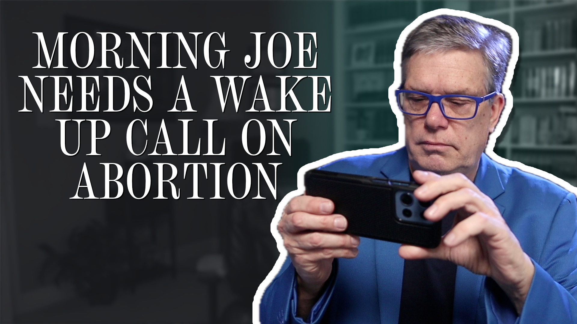 Morning Joe Needs a wake up call on abortion