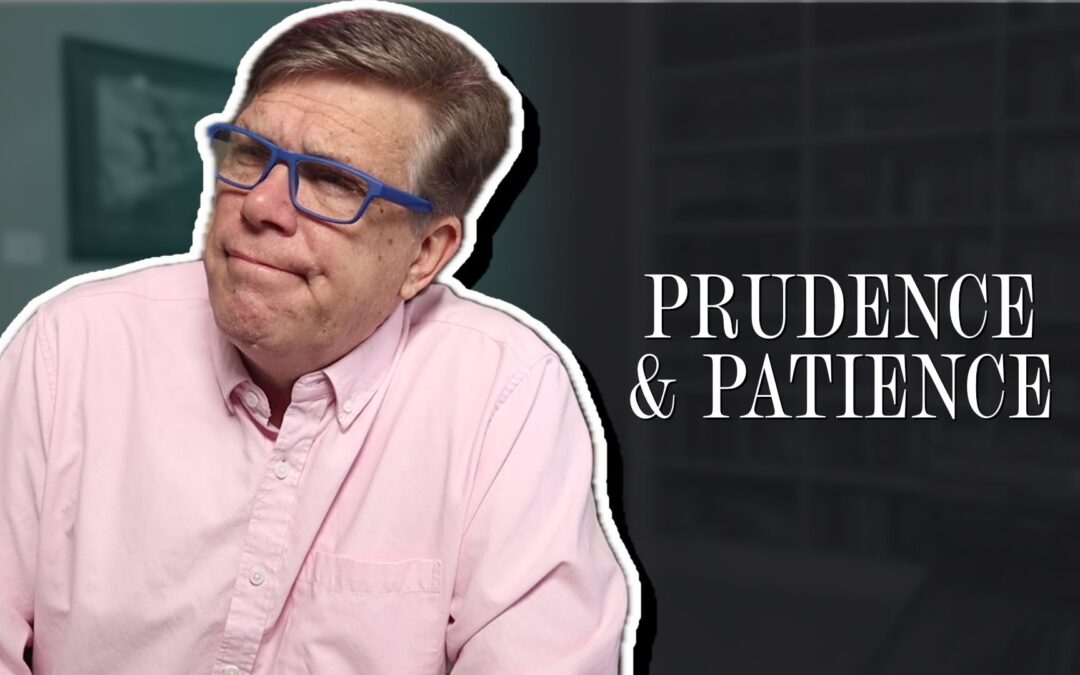 Prudence and Patience In an Impatient World