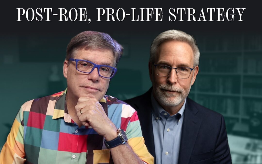 Post-Roe Pro-Life Strategy: Why the Movement Must Pivot