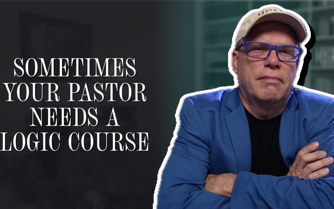 Sometimes Your Pastor Needs a Logic Course